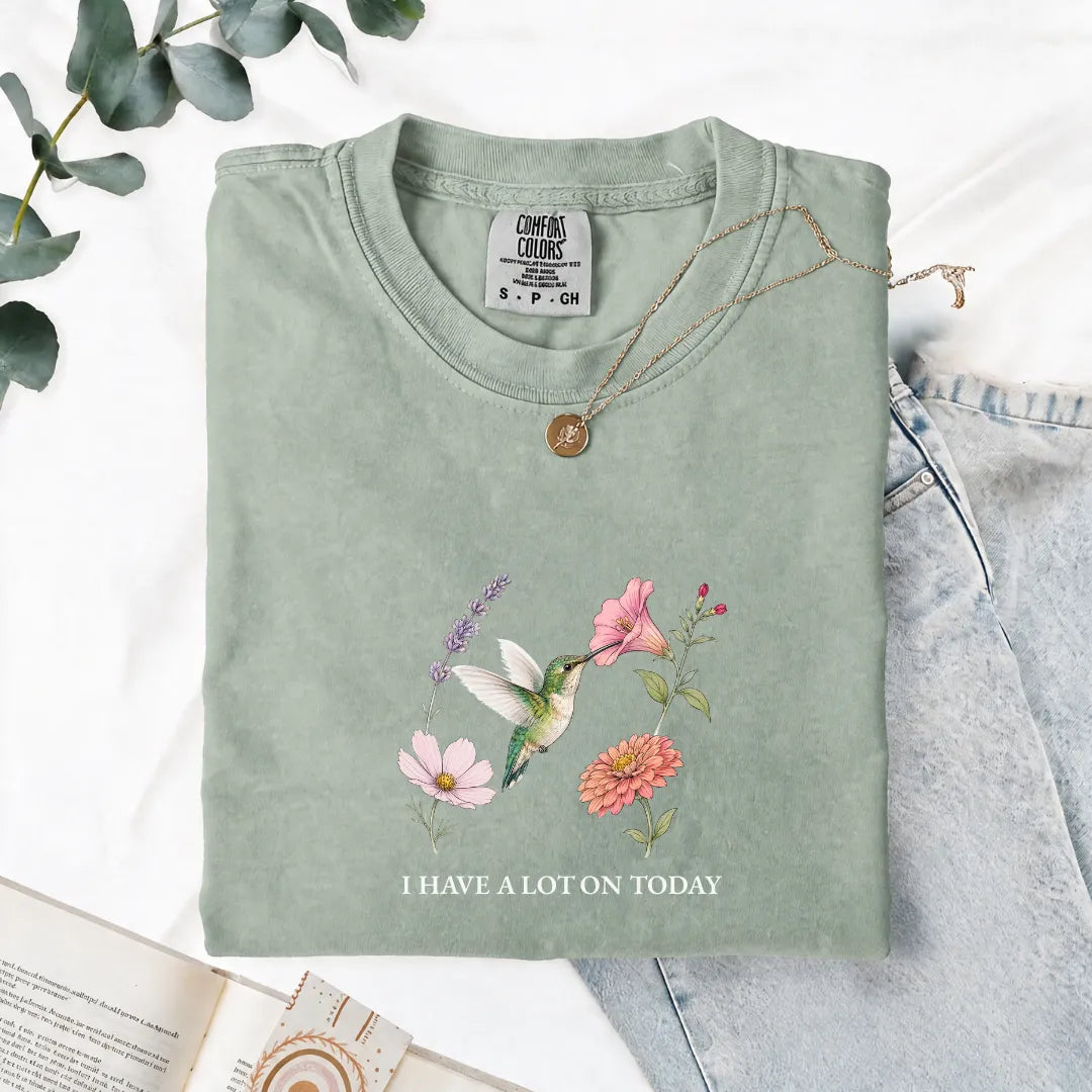 I Have A Lot On Today - Comfort Tee