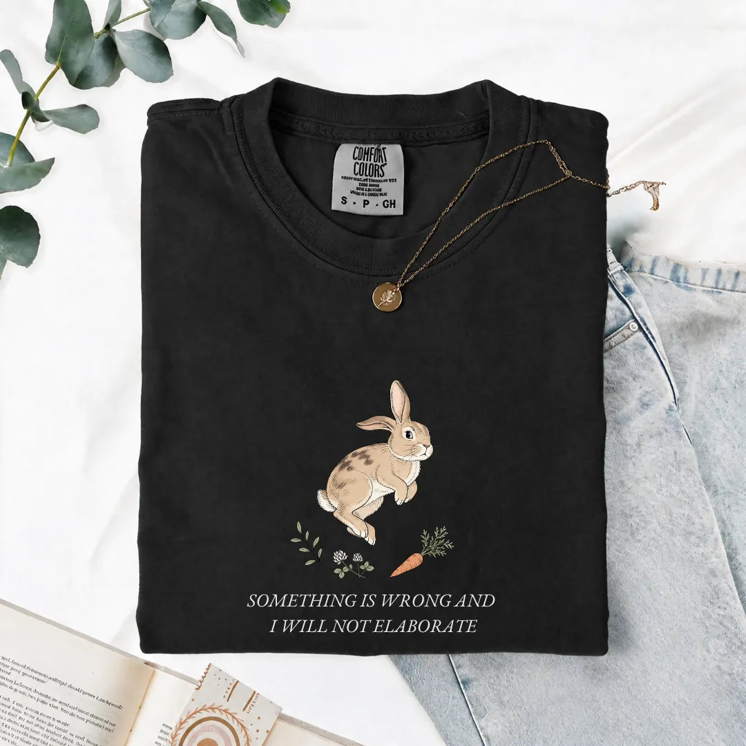 Something Is Wrong And I Will Not Elaborate - Comfort Tee