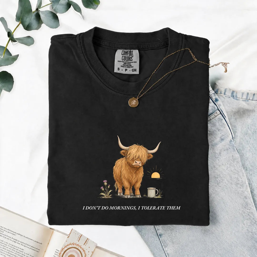 I Don't Do Mornings, I Tolerate Them - Comfort Tee