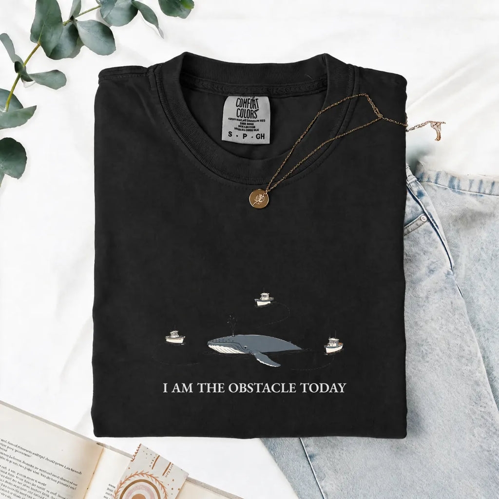I Am The Obstacle Today - Comfort Tee