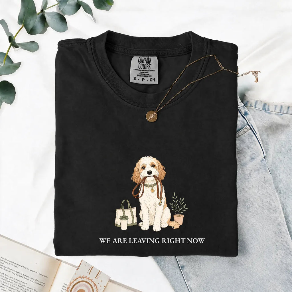 We Are Leaving Right Now - Comfort Tee