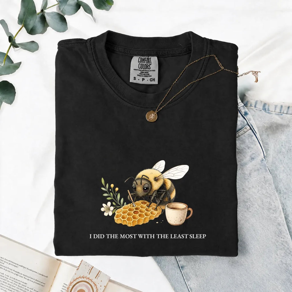 I Did The Most With The Least Sleep - Comfort Tee
