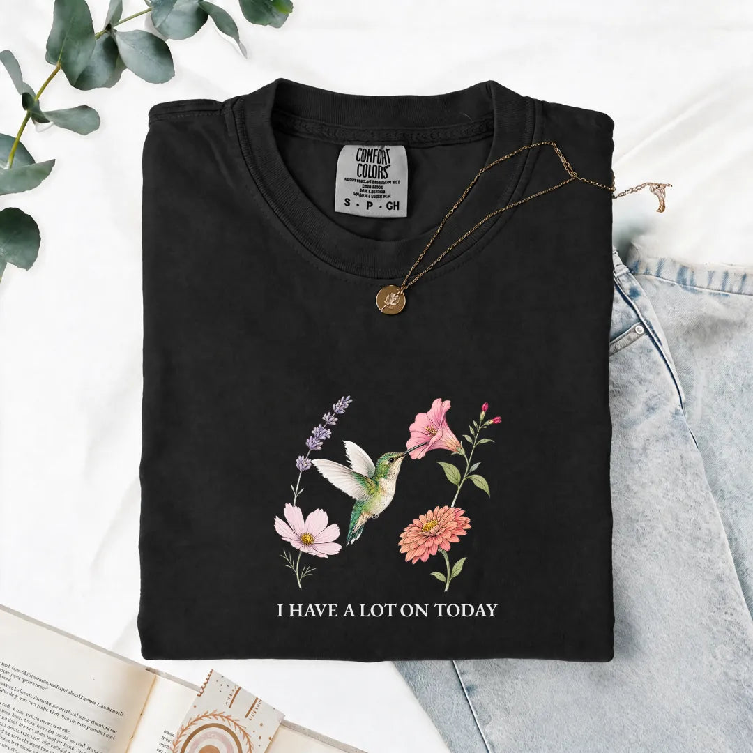 I Have A Lot On Today - Comfort Tee