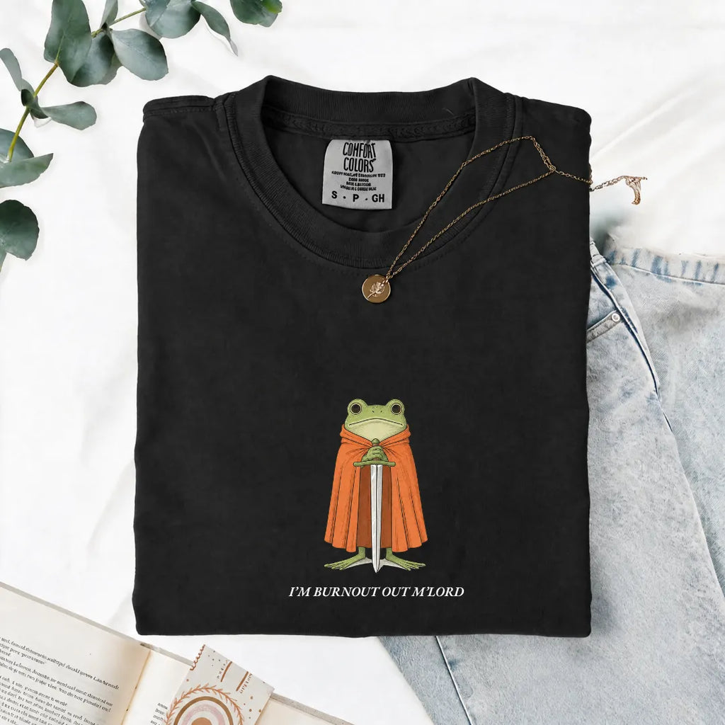 I'm Burnout Out M'Lord - Comfort Tee