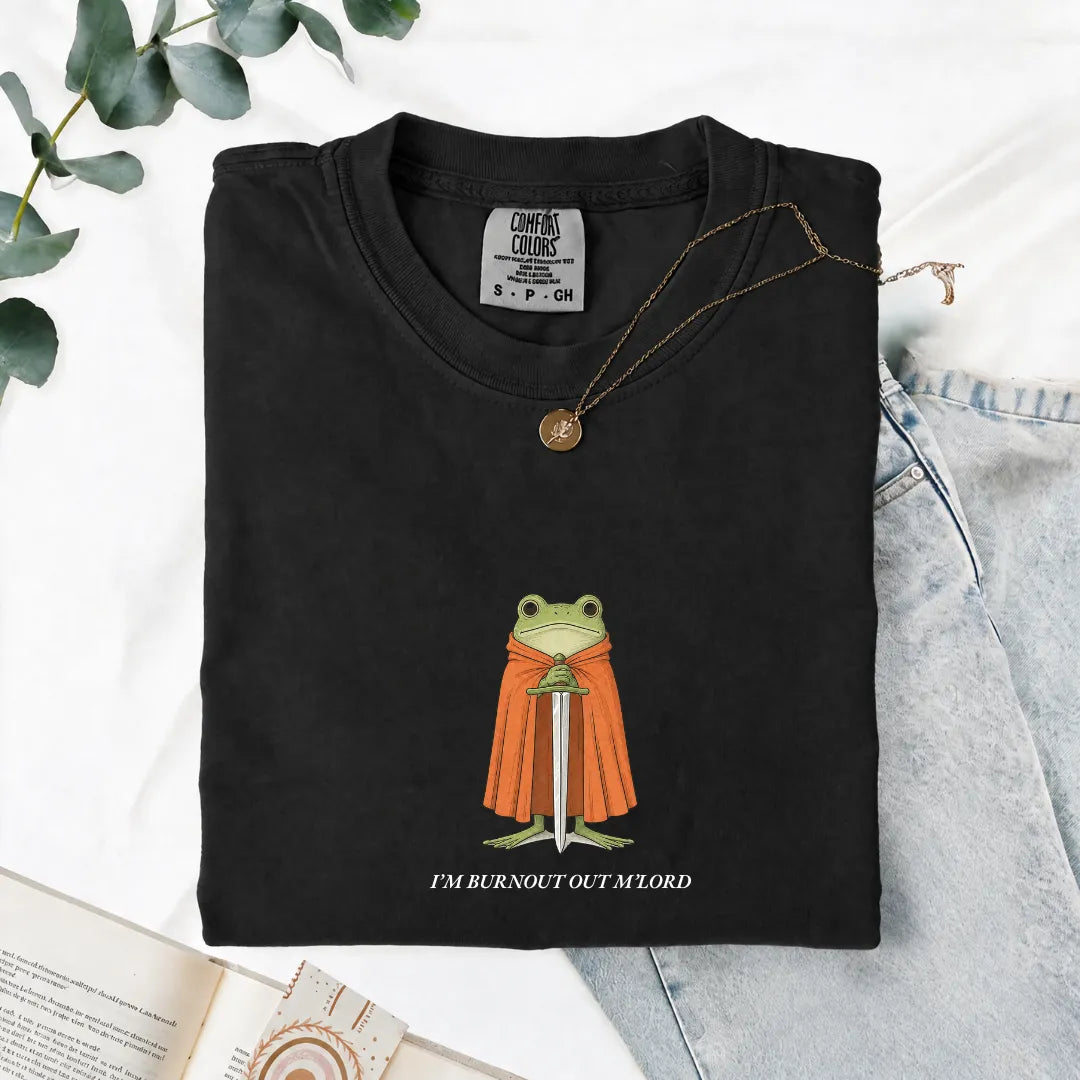 I'm Burnout Out M'Lord - Comfort Tee