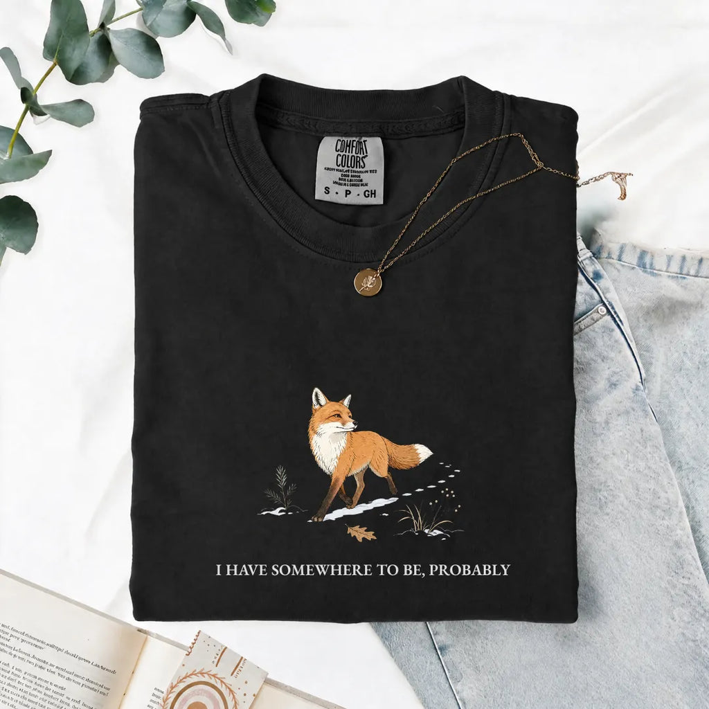I Have Somewhere To Be, Probably - Comfort Tee