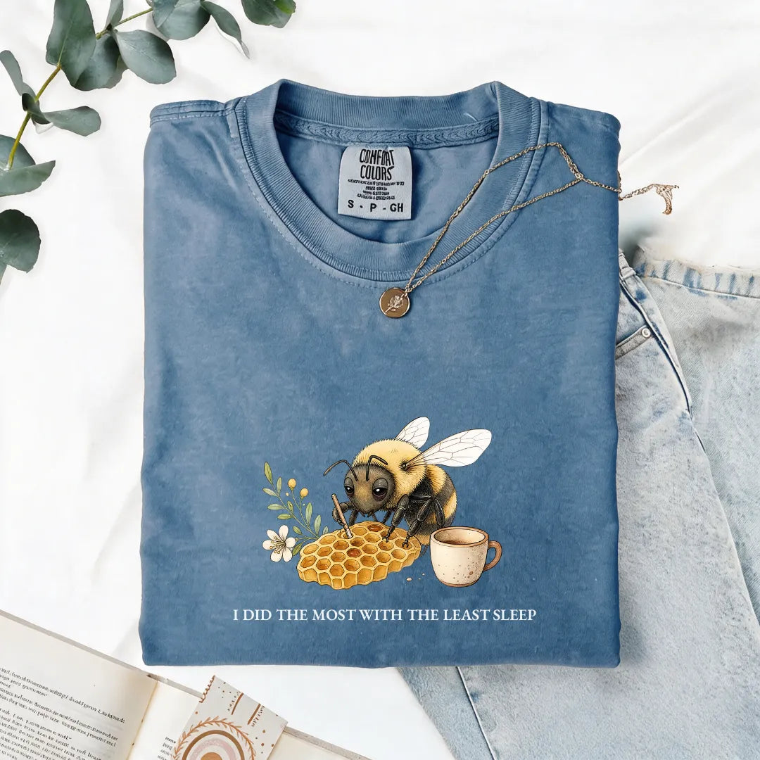 I Did The Most With The Least Sleep - Comfort Tee