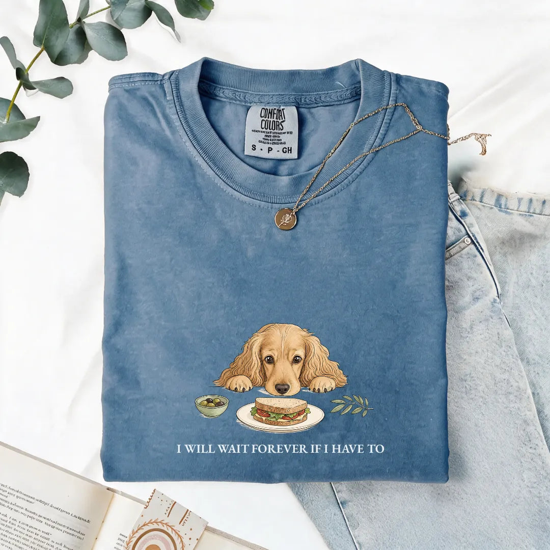 I Will Wait Forever If I Have To - Comfort Tee