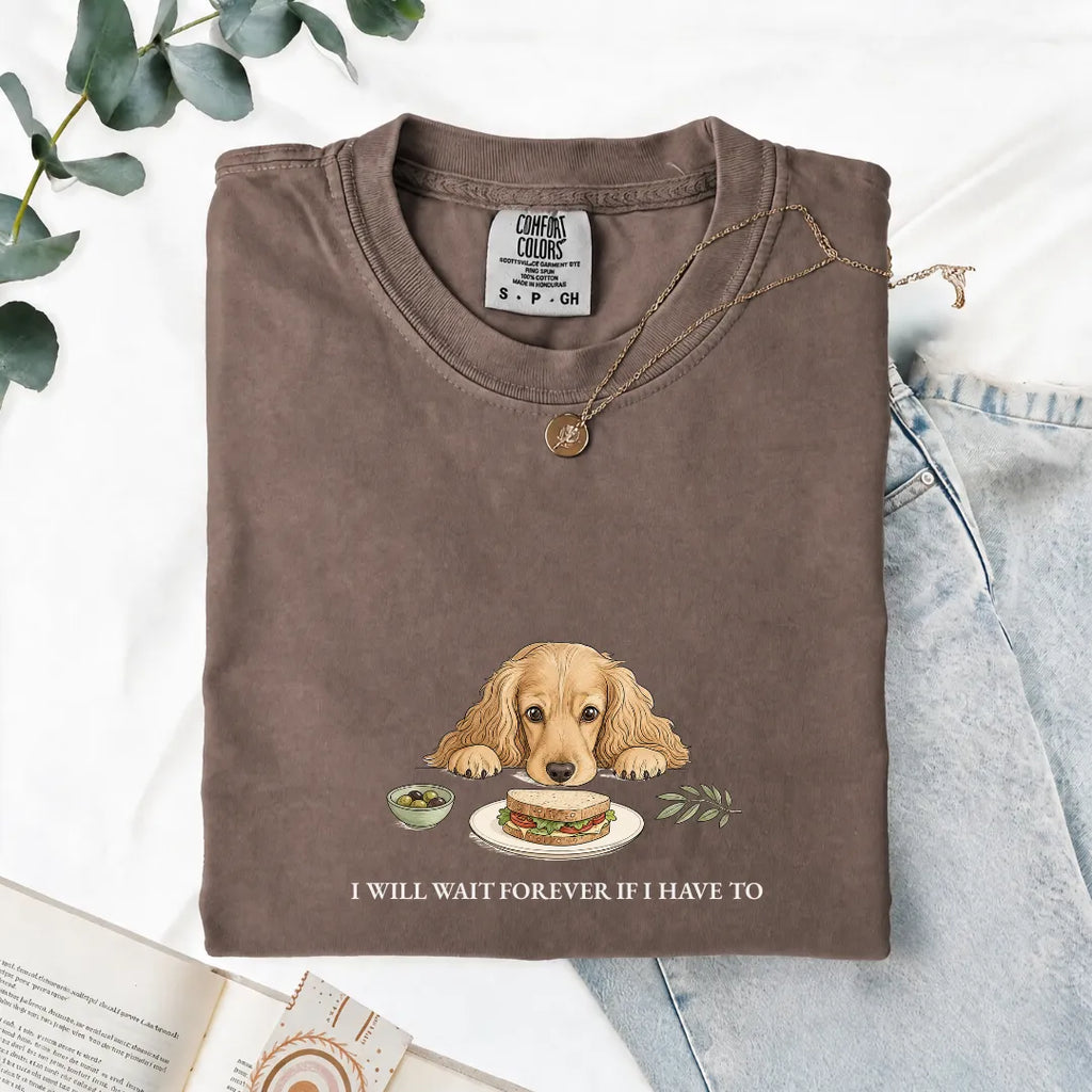 I Will Wait Forever If I Have To - Comfort Tee