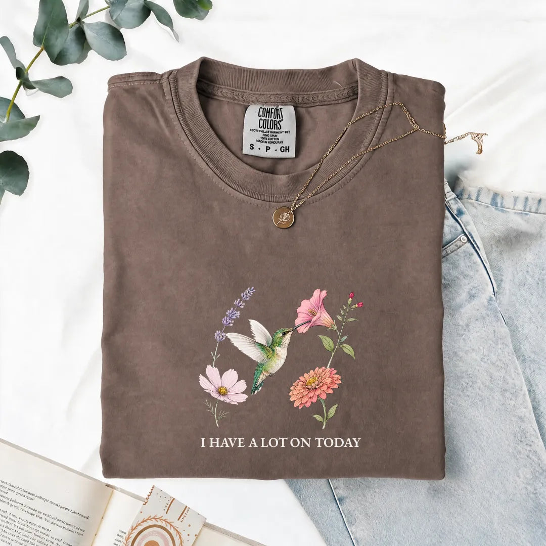 I Have A Lot On Today - Comfort Tee