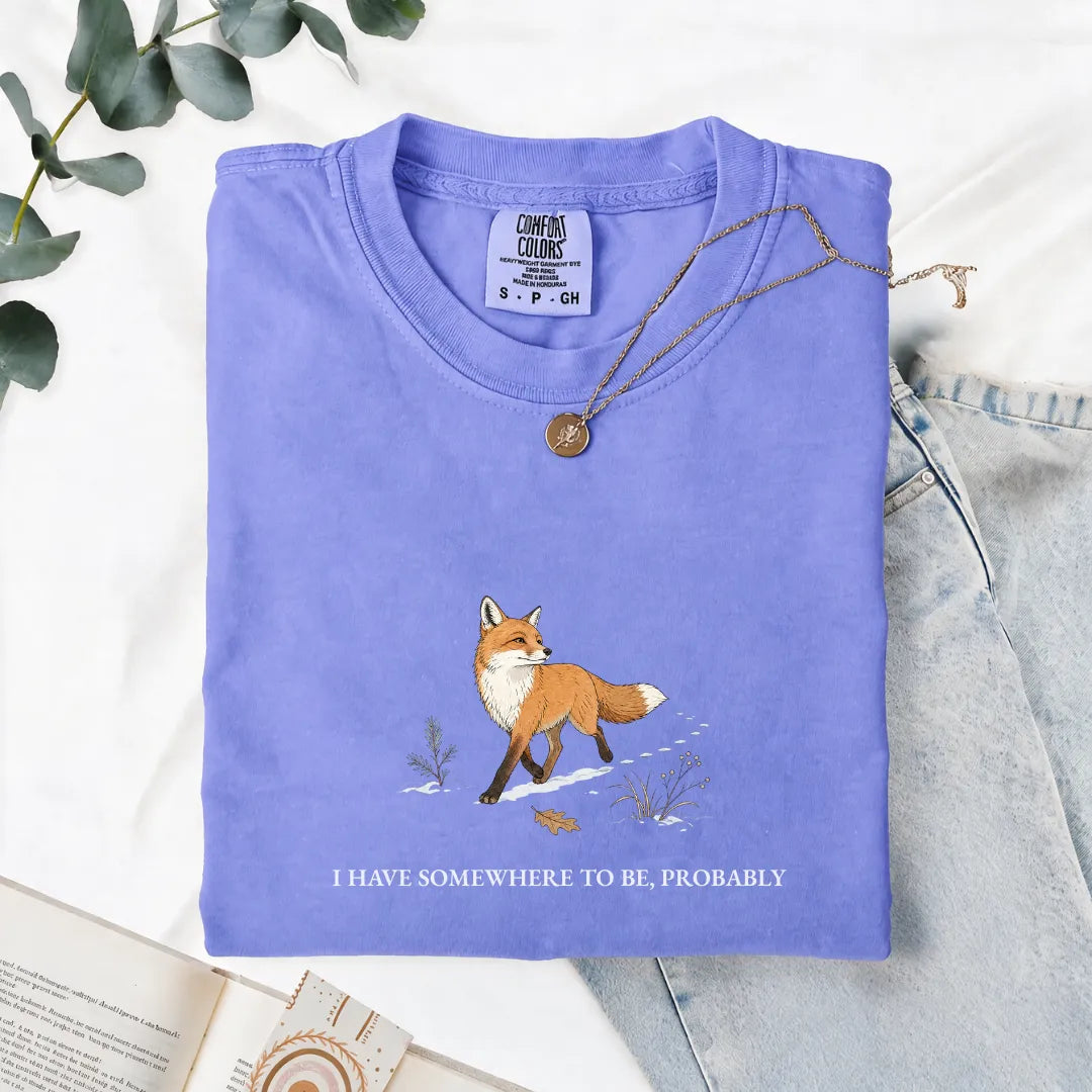 I Have Somewhere To Be, Probably - Comfort Tee