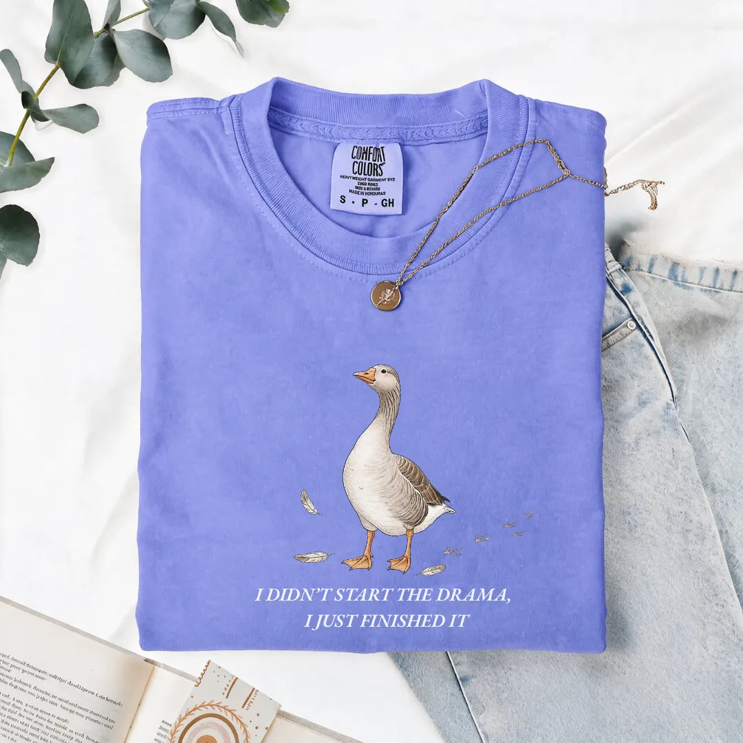 I Didn't Start The Drama, I Just Finished It - Comfort Tee