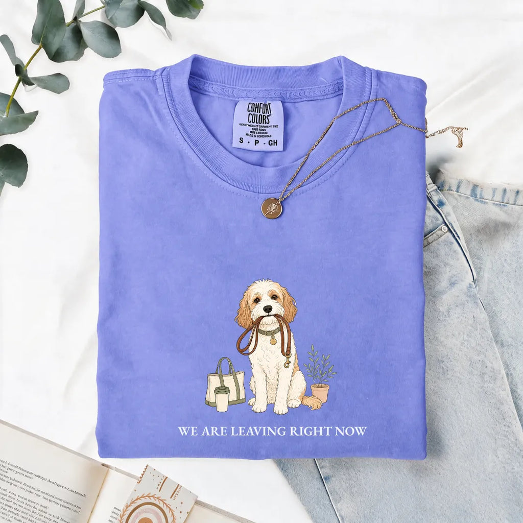 We Are Leaving Right Now - Comfort Tee