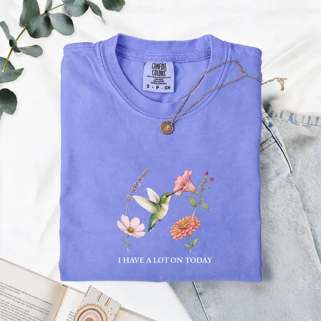 I Have A Lot On Today - Comfort Tee