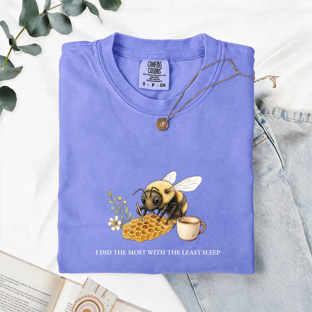 I Did The Most With The Least Sleep - Comfort Tee