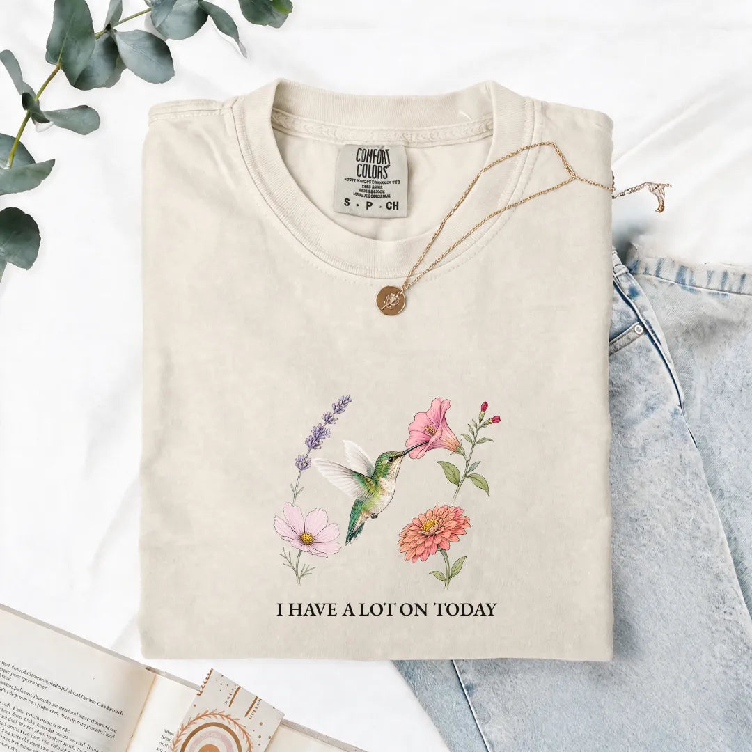 I Have A Lot On Today - Comfort Tee