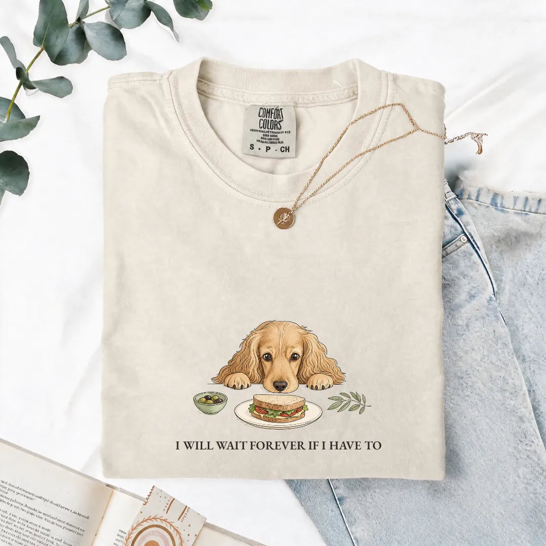 I Will Wait Forever If I Have To - Comfort Tee