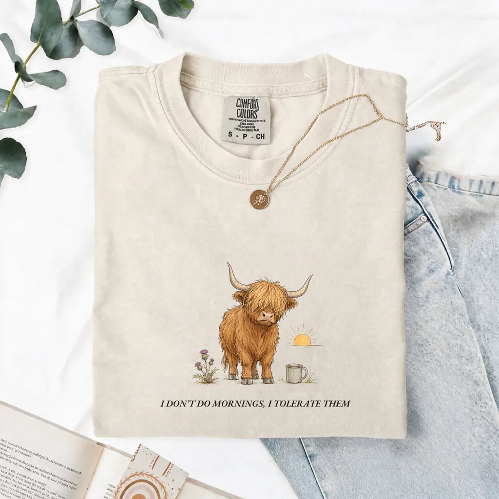 I Don't Do Mornings, I Tolerate Them - Comfort Tee