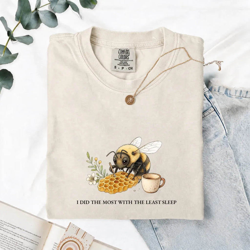 I Did The Most With The Least Sleep - Comfort Tee