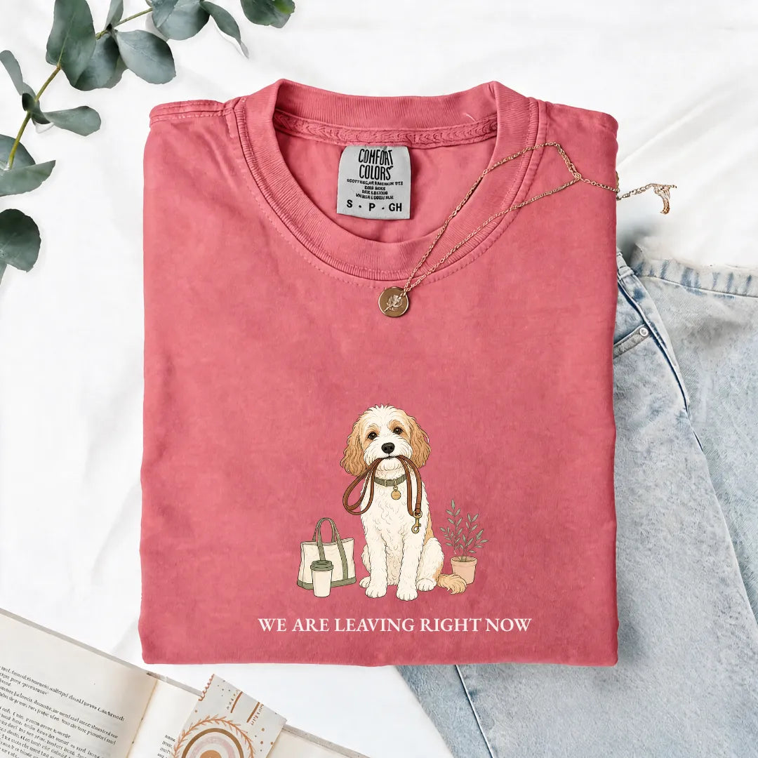 We Are Leaving Right Now - Comfort Tee