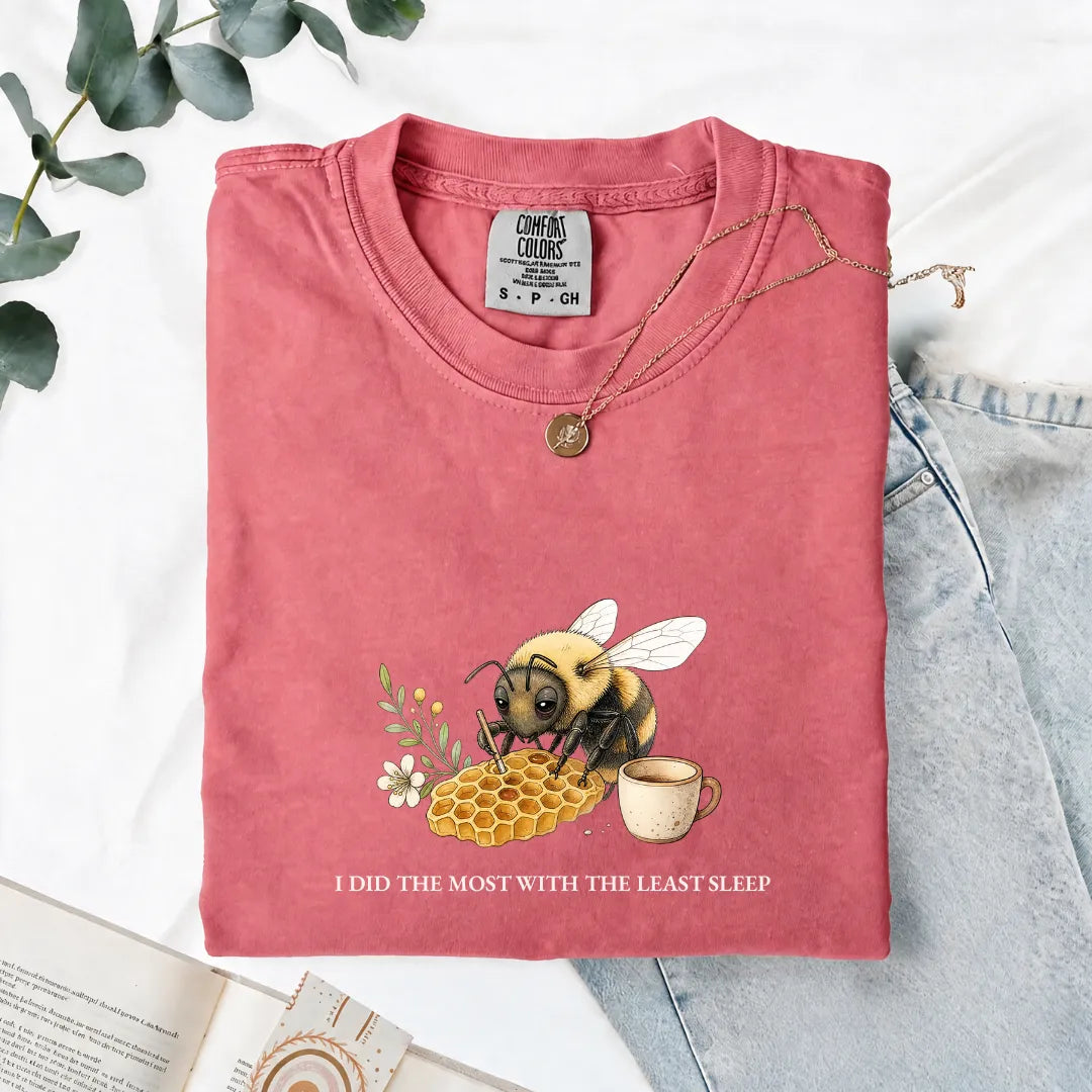 I Did The Most With The Least Sleep - Comfort Tee
