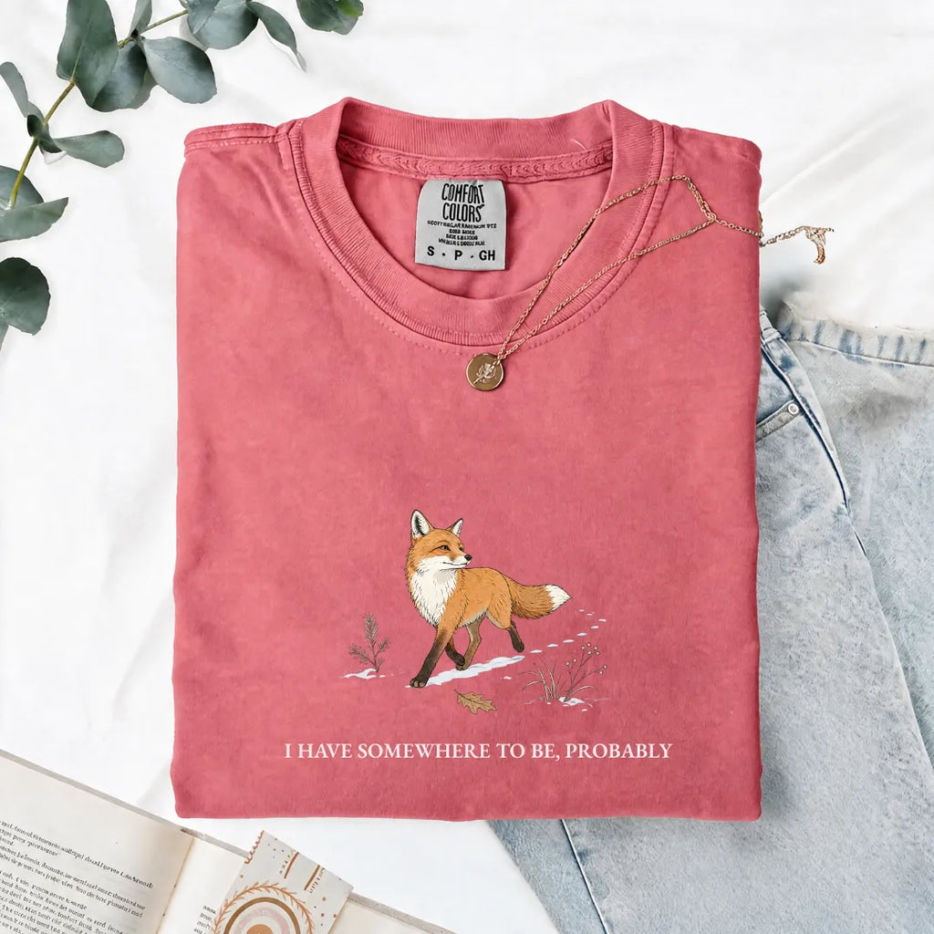 I Have Somewhere To Be, Probably - Comfort Tee