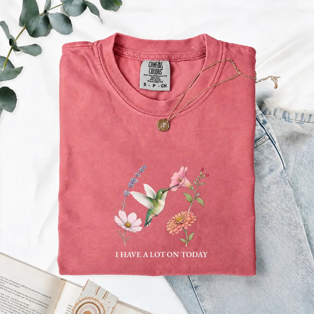 I Have A Lot On Today - Comfort Tee