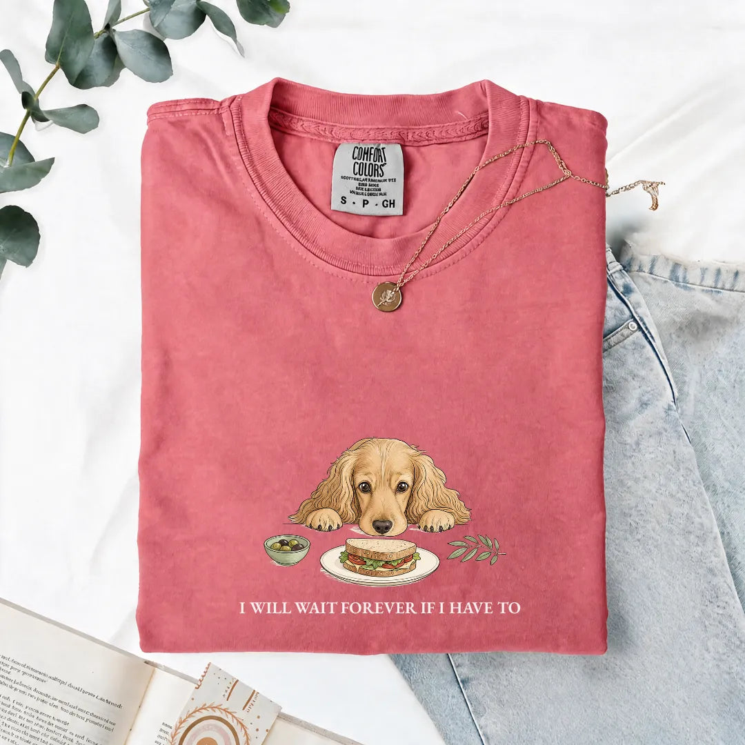 I Will Wait Forever If I Have To - Comfort Tee