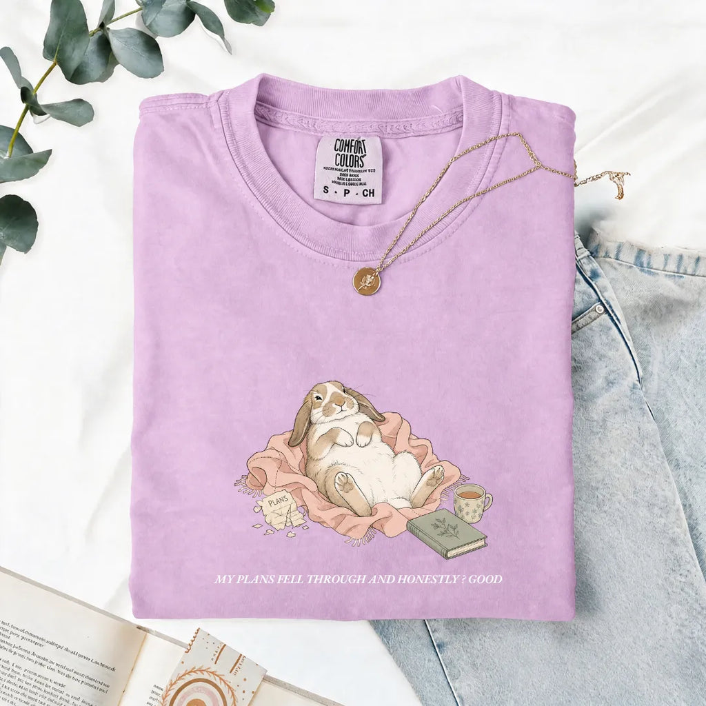My Plans Fell Through And Honestly? Good - Comfort Tee