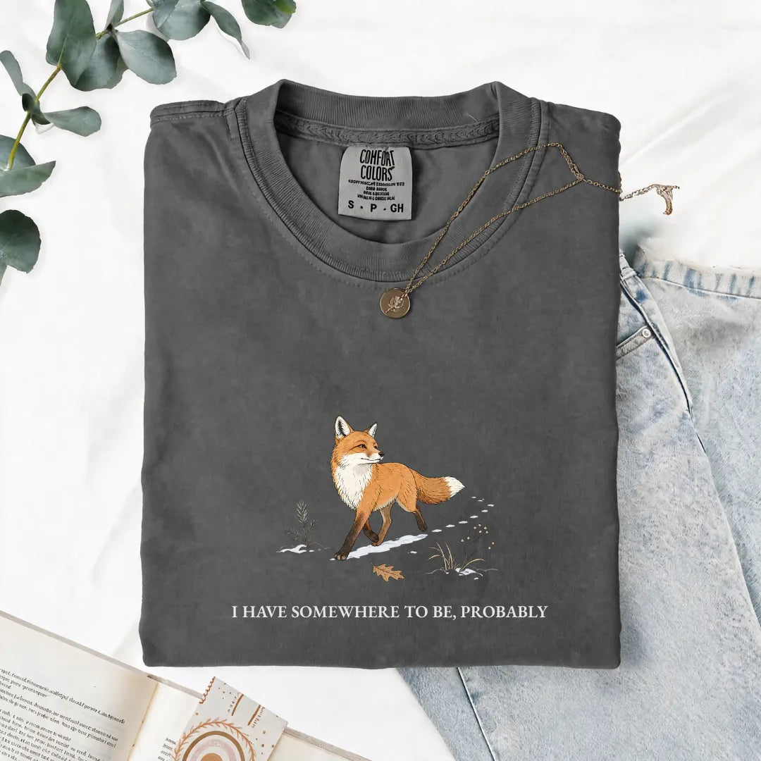 I Have Somewhere To Be, Probably - Comfort Tee