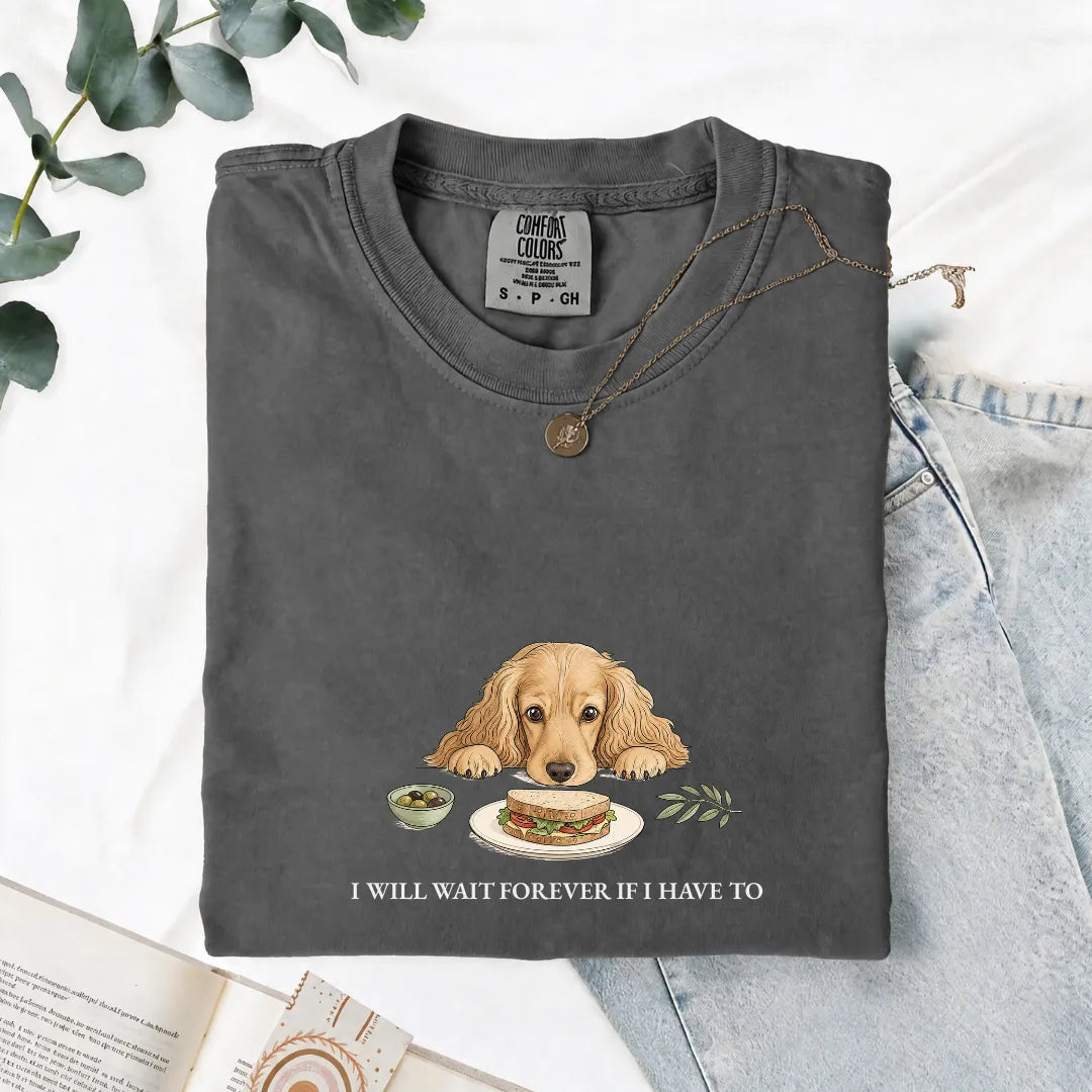 I Will Wait Forever If I Have To - Comfort Tee