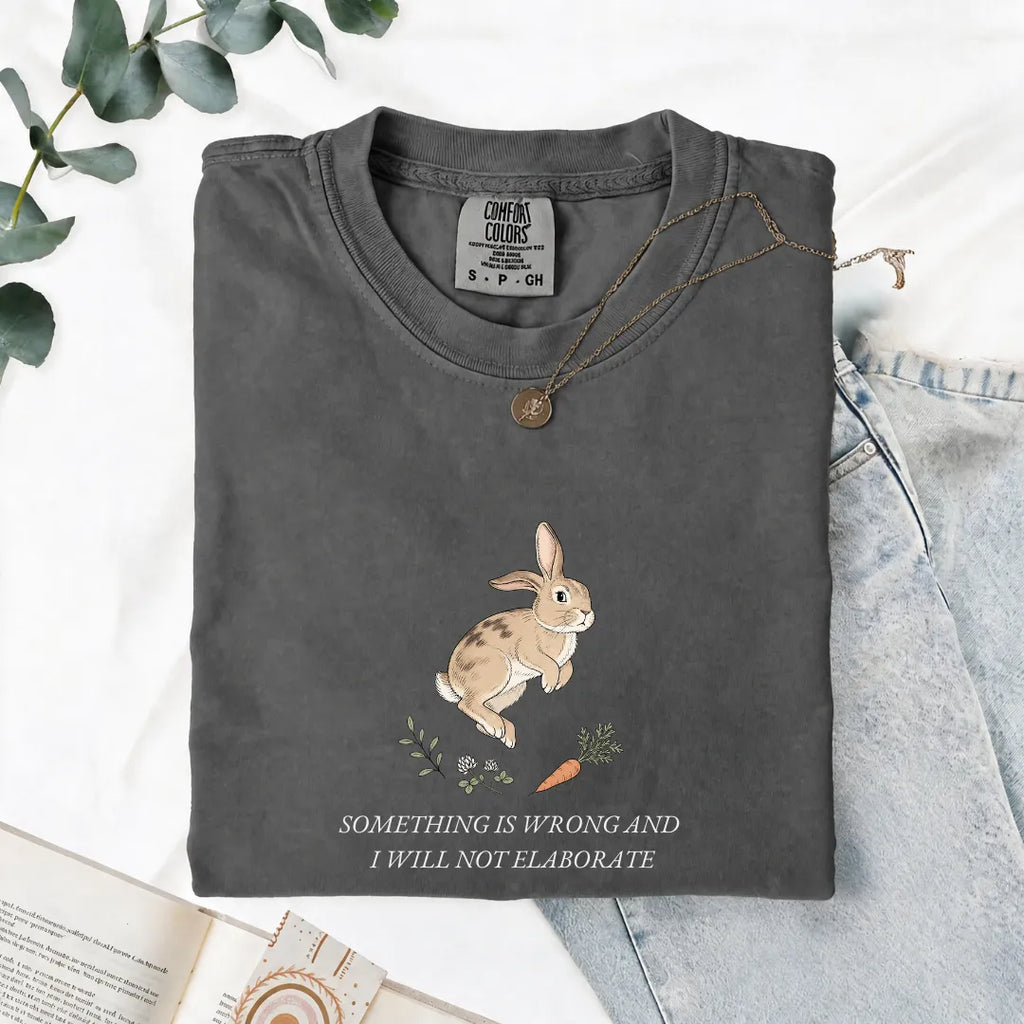 Something Is Wrong And I Will Not Elaborate - Comfort Tee
