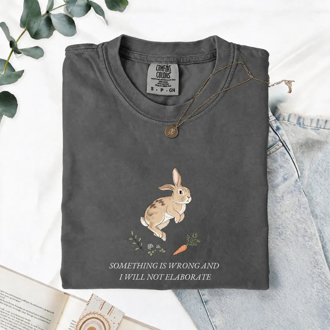 Something Is Wrong And I Will Not Elaborate - Comfort Tee