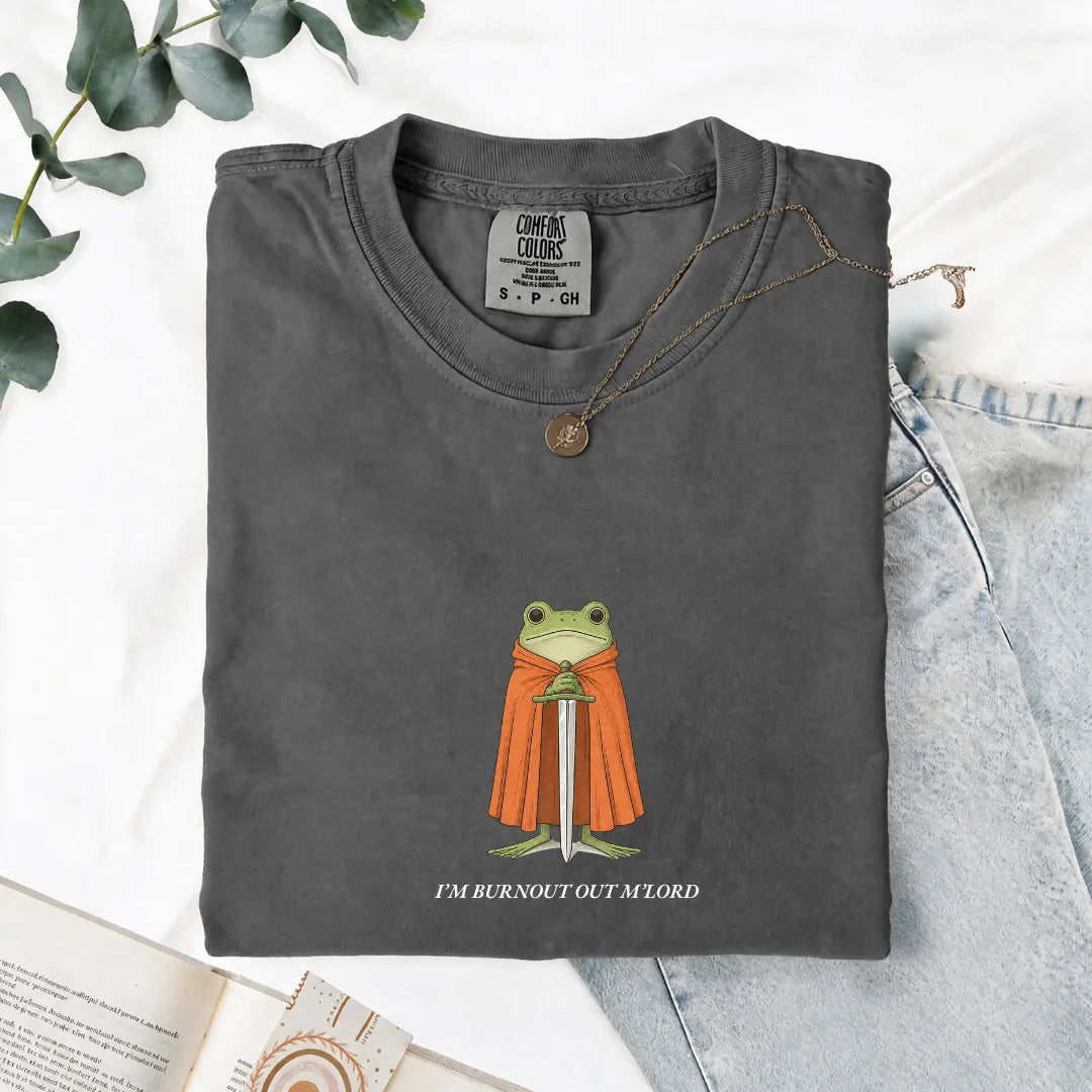 I'm Burnout Out M'Lord - Comfort Tee