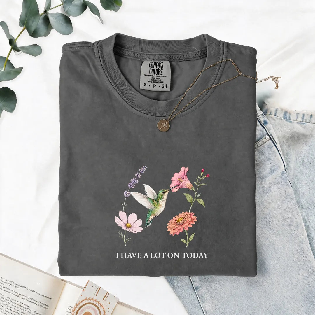 I Have A Lot On Today - Comfort Tee