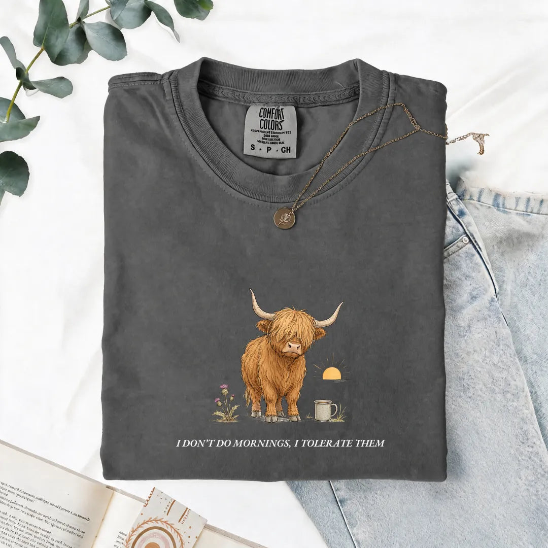 I Don't Do Mornings, I Tolerate Them - Comfort Tee