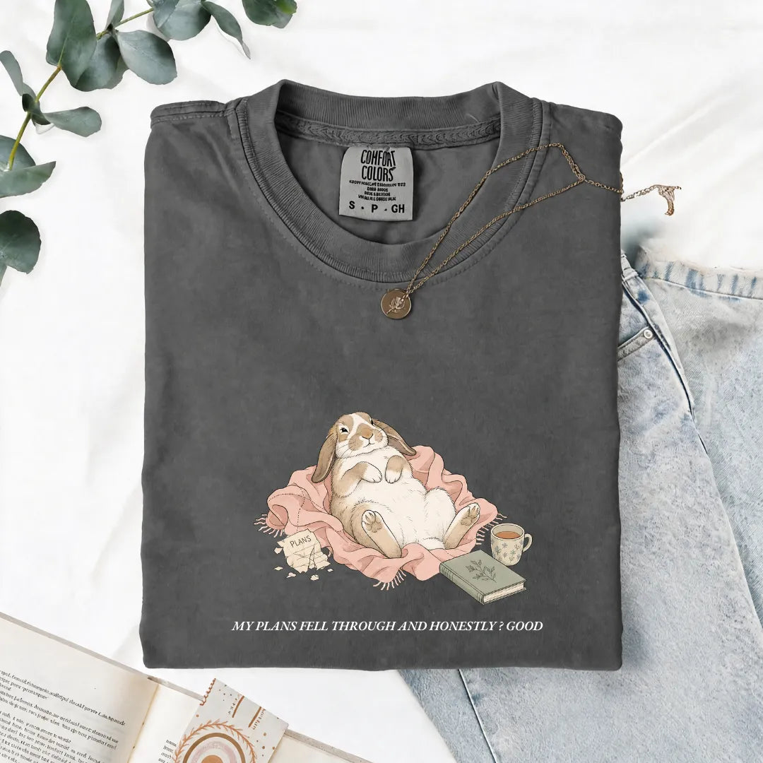 My Plans Fell Through And Honestly? Good - Comfort Tee