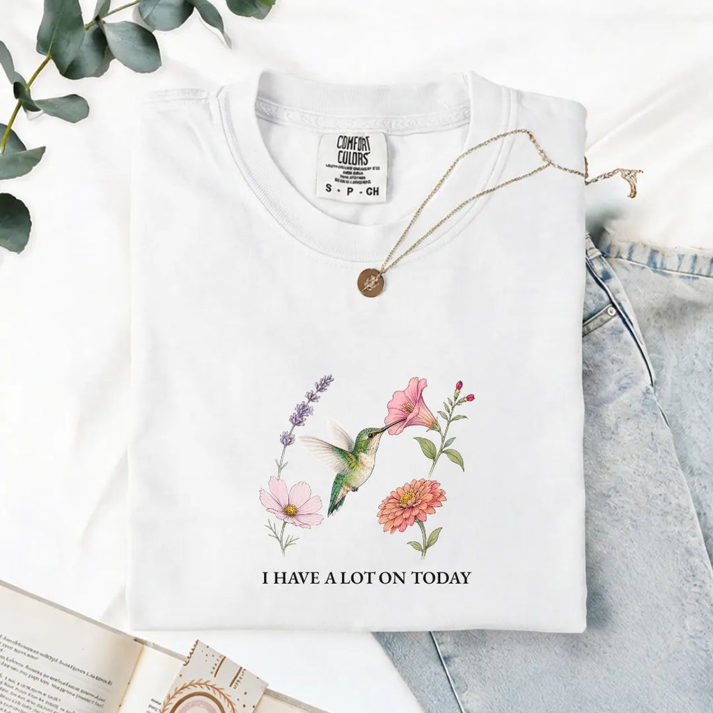 I Have A Lot On Today - Comfort Tee