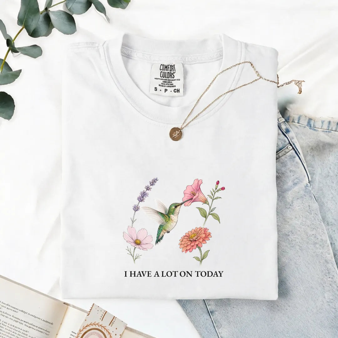 I Have A Lot On Today - Comfort Tee