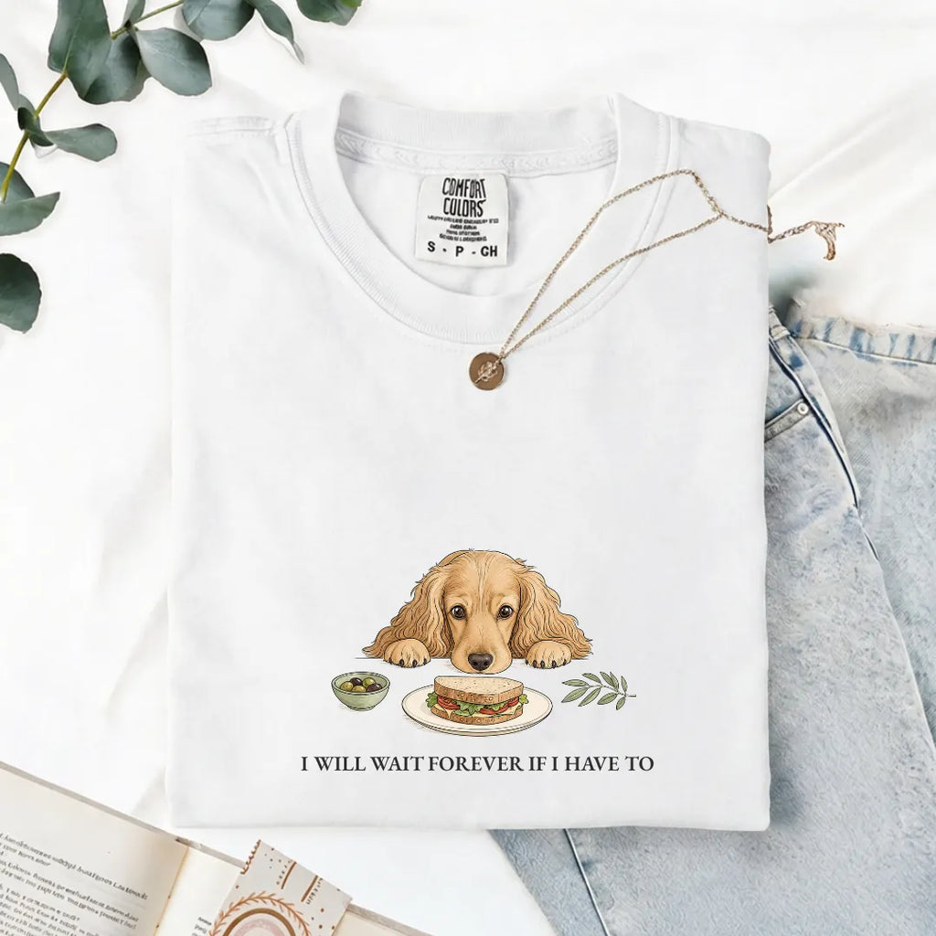 I Will Wait Forever If I Have To - Comfort Tee