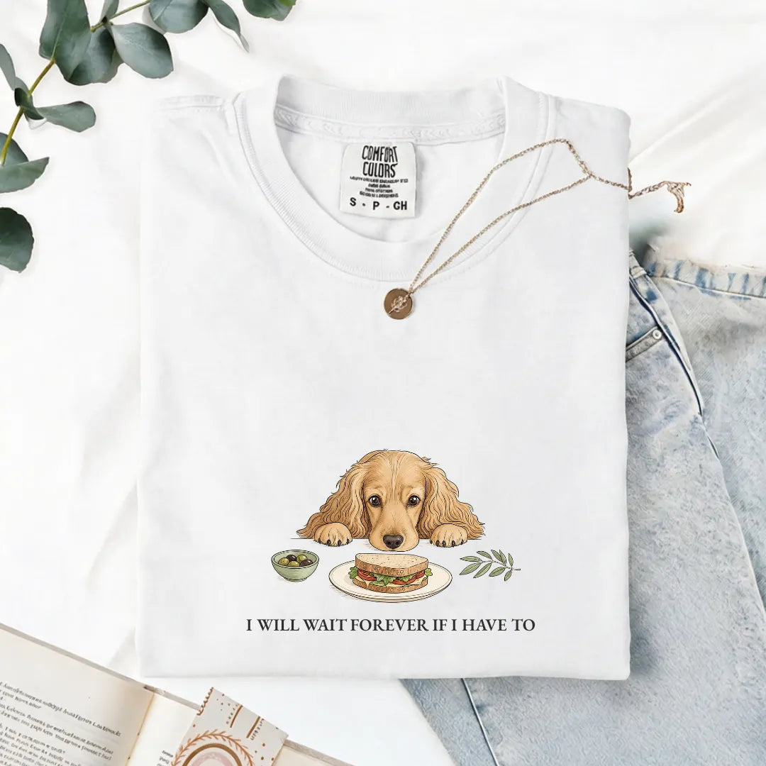 I Will Wait Forever If I Have To - Comfort Tee