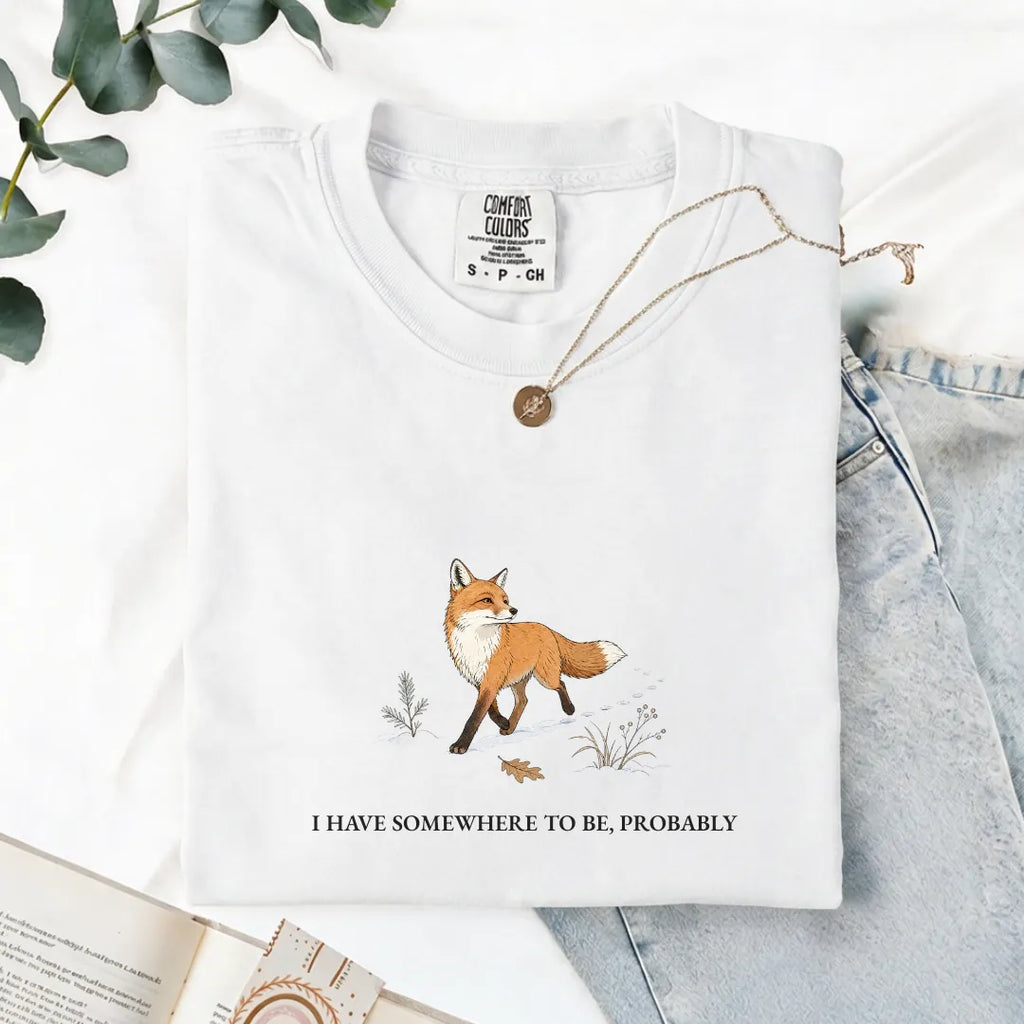I Have Somewhere To Be, Probably - Comfort Tee