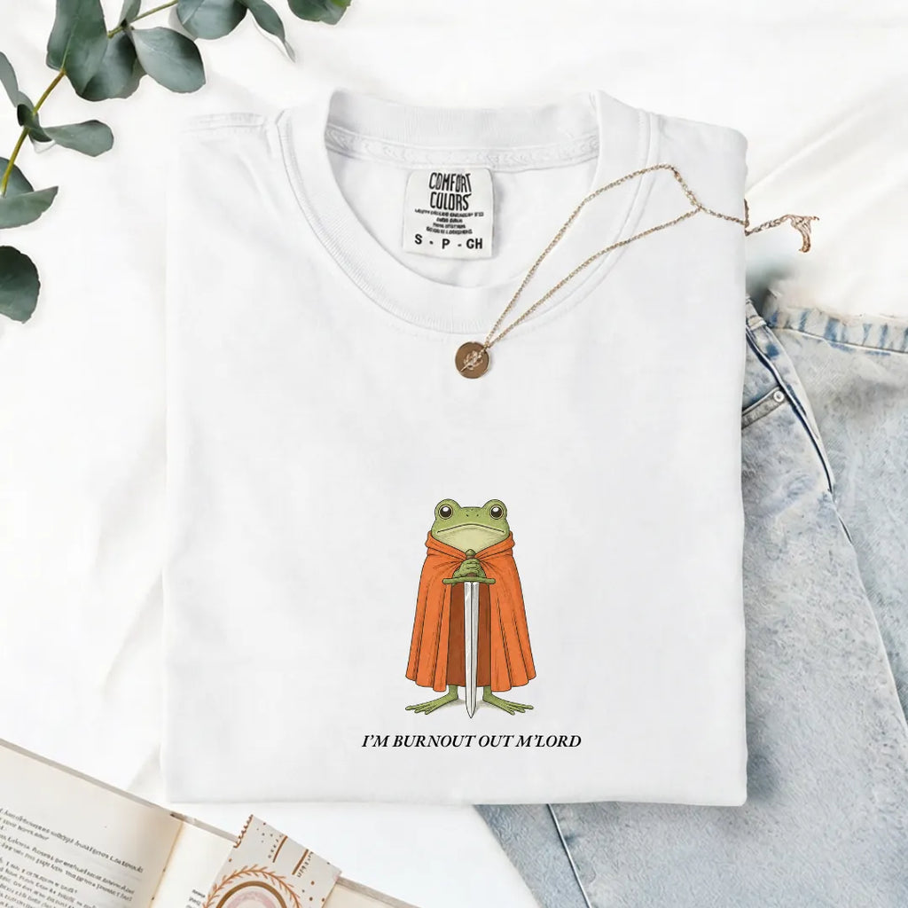 I'm Burnout Out M'Lord - Comfort Tee
