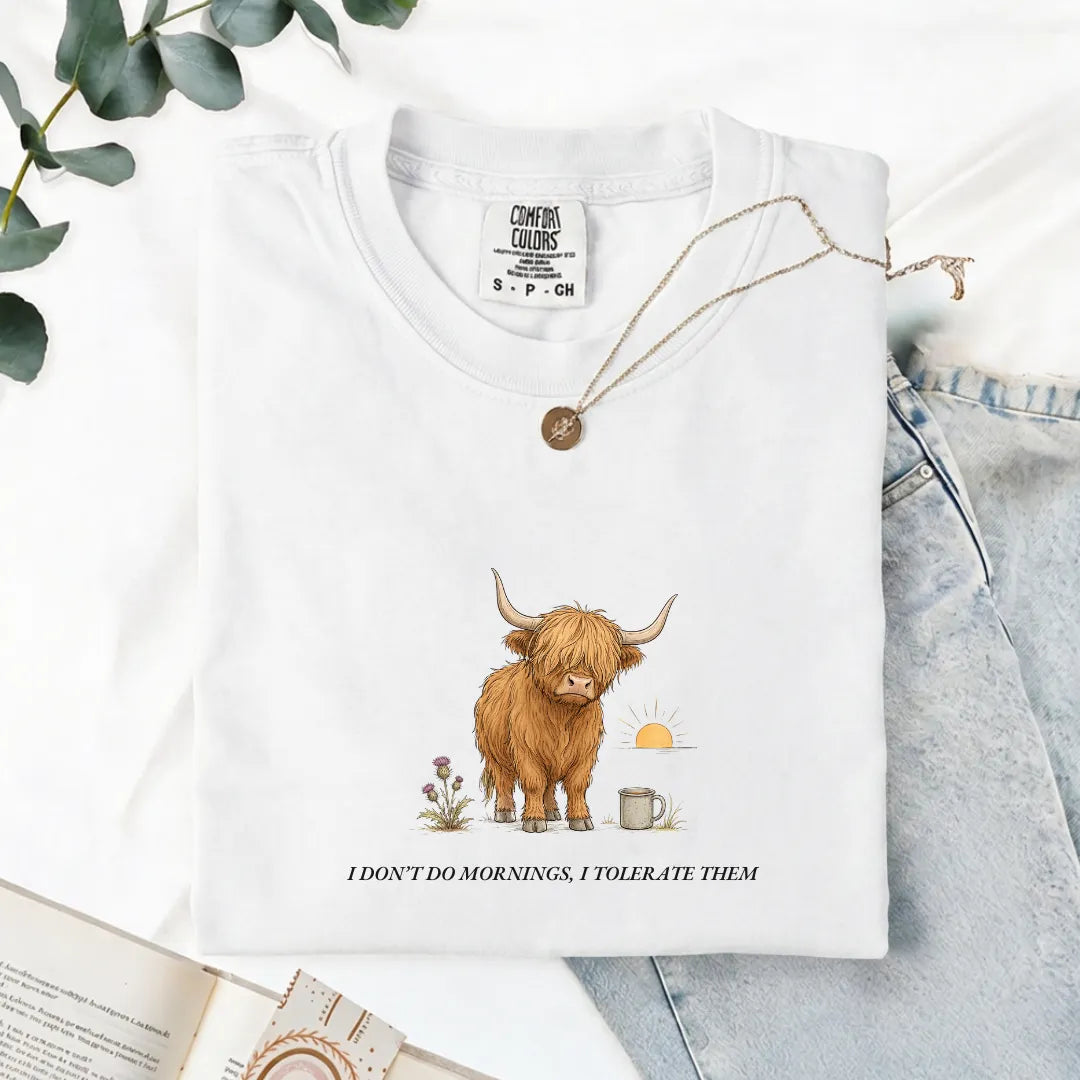 I Don't Do Mornings, I Tolerate Them - Comfort Tee