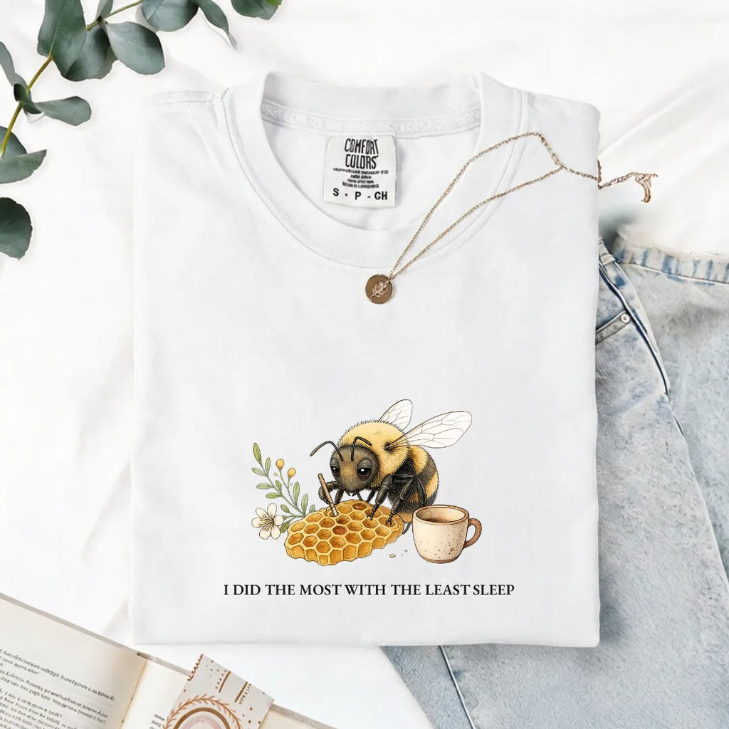 I Did The Most With The Least Sleep - Comfort Tee