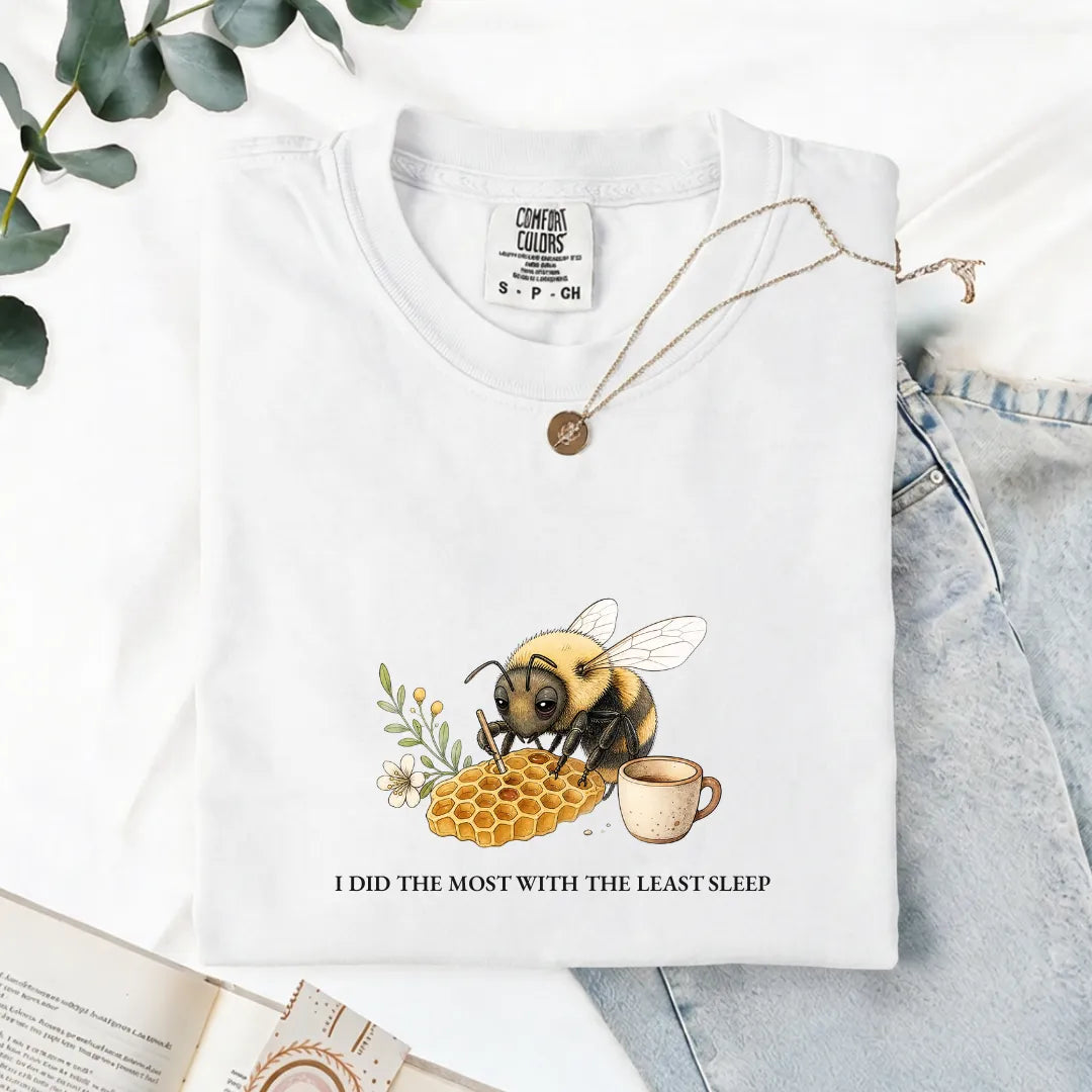 I Did The Most With The Least Sleep - Comfort Tee