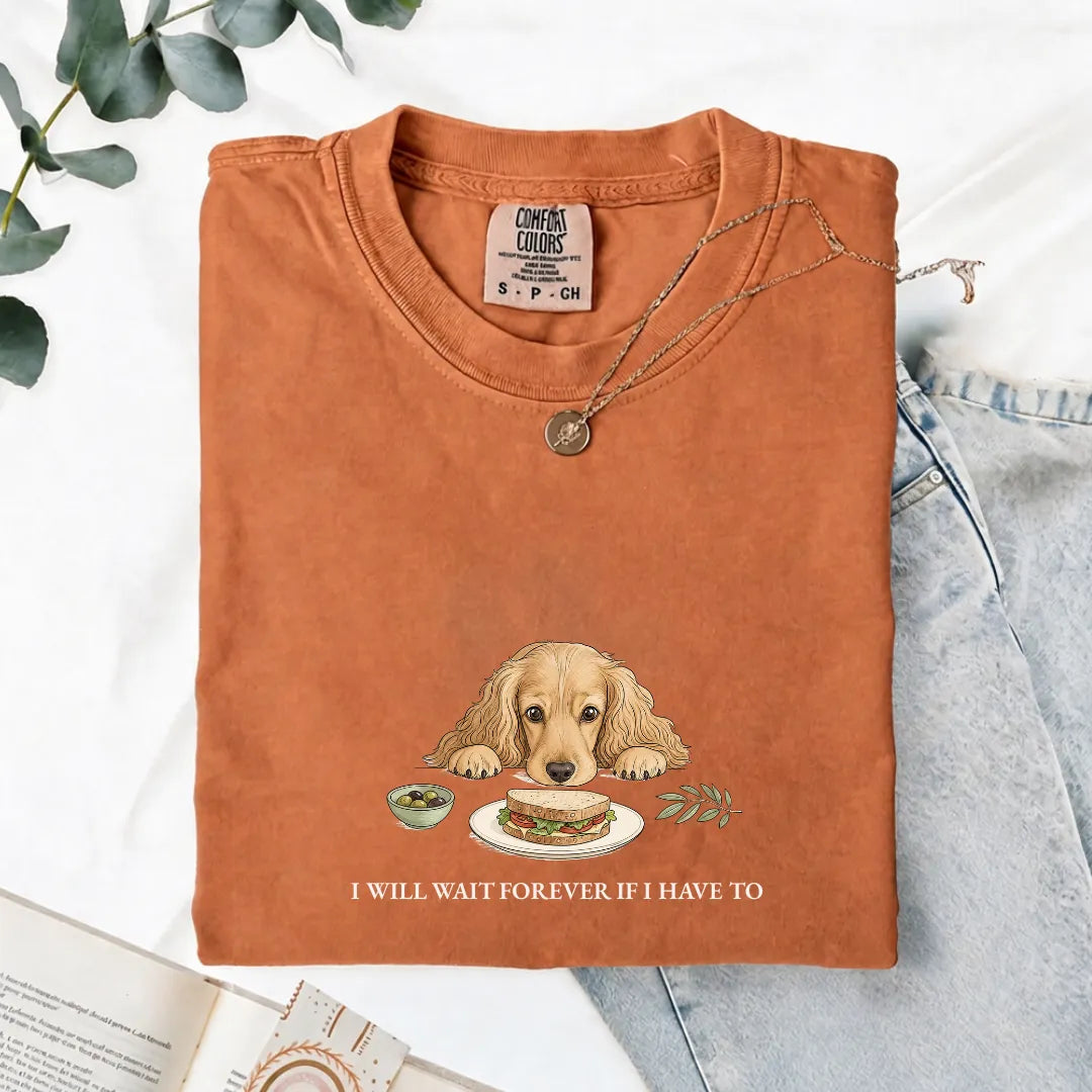I Will Wait Forever If I Have To - Comfort Tee