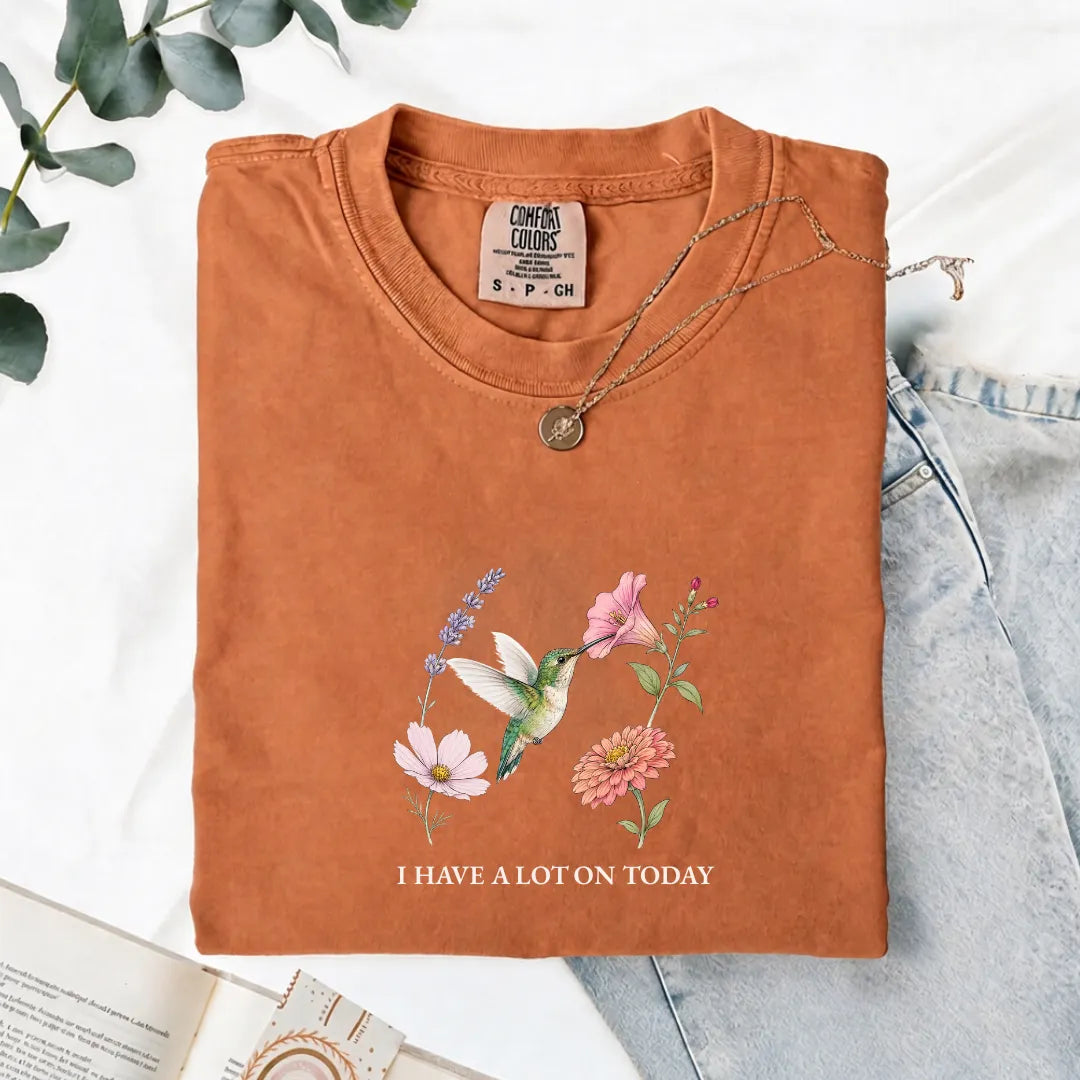 I Have A Lot On Today - Comfort Tee